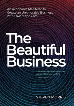 Hardcover The Beautiful Business: An Actionable Manifesto to Create an Unignorable Business with Love at the Core Book