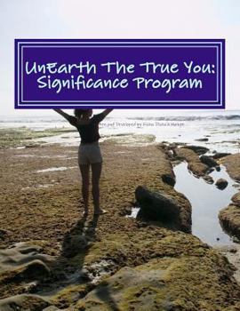 Paperback UnEarth The True You: Significance Program: Realize your Unique Expression Book