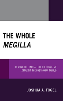 Paperback The Whole Megilla: Reading the Tractate on the Scroll of Esther in the Babylonian Talmud Book