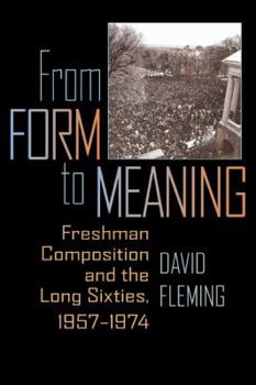 Paperback From Form to Meaning: Freshman Composition and the Long Sixties, 1957-1974 Book