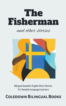 Paperback The Fisherman and Other Stories: Bilingual Swedish-English Short Stories for Swedish Language Learners Book