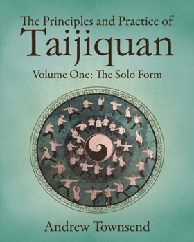 Paperback The Principles and Practice of Taijiquan: Volume One - The Solo Form Book