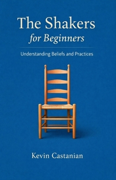 The Shakers for Beginners: Understanding Beliefs and Practices