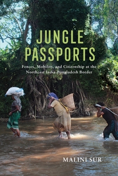 Paperback Jungle Passports: Fences, Mobility, and Citizenship at the Northeast India-Bangladesh Border Book