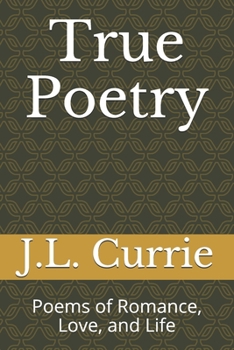 Paperback True Poetry: Poems of Romance, Love, and Life Book