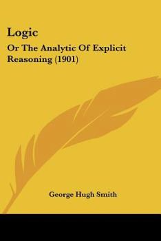 Paperback Logic: Or The Analytic Of Explicit Reasoning (1901) Book