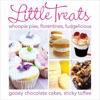 Hardcover Little Treats: Whoopie Pies, Florentines, Fudgelicious, Gooey Chocolate Cakes, Sticky Toffee. Book