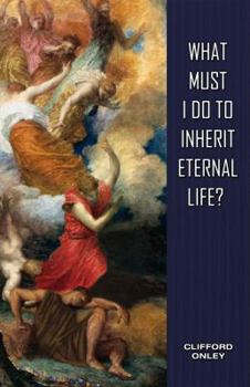 Paperback What Must I Do to Inherit Eternal Life? Book