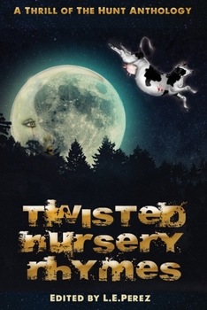 Paperback Thrill of the Hunt: Twisted Nursery Rhymes: A Thrill of the Hunt Anthology Book