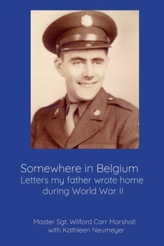 Paperback Somewhere in Belgium: Letters my father wrote home during World War II Book