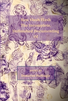 Paperback Raw Flesh Flash the Incomplete, Unfinished Documenting of Book