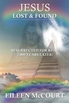 Paperback JESUS Lost & Found: Resurrected for Real 2,000 Years Later! Book