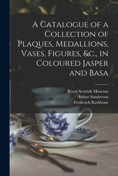 Paperback A Catalogue of a Collection of Plaques, Medallions, Vases, Figures, &c., in Coloured Jasper and Basa Book