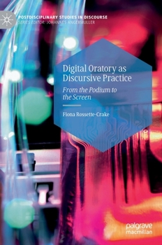 Hardcover Digital Oratory as Discursive Practice: From the Podium to the Screen Book