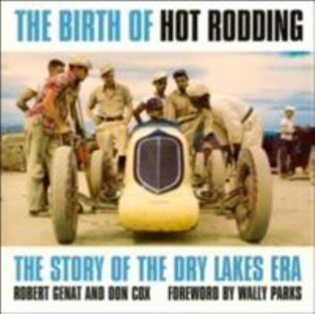 Hardcover The Birth of Hot Rodding: The Story of the Dry Lakes Era Book
