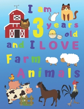 Paperback I am 3 years old and I LOVE Farm Animals: I Am Three Years Old and Love Farm Animals Coloring Book for 3-Year-Old Children. Great for Learning Colors Book