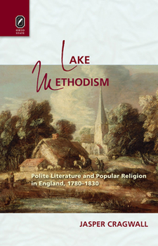 Lake Methodism: Polite Literature and Popular Religion in England, 1780–1830 - Book  of the Literature, Religion, and Postsecular Studies