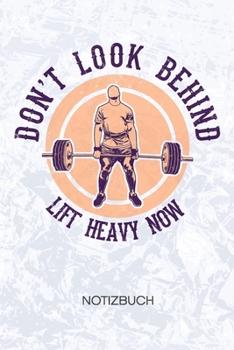 Paperback Don't Look Behind Lift Heavy Now: Hochleistungssportler Notizbuch A5 Kariert - Kraftsportler Heft - Fitness Notizheft 120 Seiten KARO - Gewichtheben N [German] Book