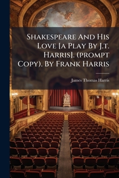 Paperback Shakespeare and His Love [A Play by J.T. Harris]. (Prompt Copy). by Frank Harris Book