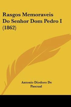 Paperback Rasgos Memoraveis Do Senhor Dom Pedro I (1862) [Not Applicable] Book