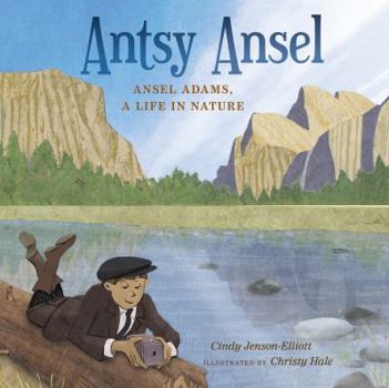 Hardcover Antsy Ansel: Ansel Adams, a Life in Nature Book