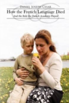 Hardcover How the French Language Died: And the Role the French Academy Played Book