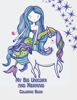 My Big Unicorn and Mermaid Coloring Book: Coloring book for kids.