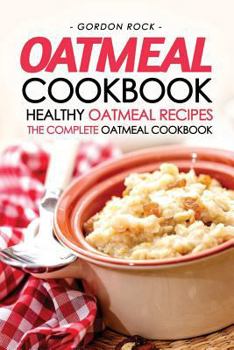 Paperback Oatmeal Cookbook - Healthy Oatmeal Recipes: The Complete Oatmeal Cookbook Book