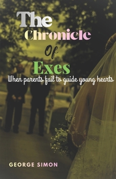 Paperback The Chronicle of Exes: When Parents fail to guide young hearts Book