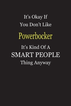 It's Okay If You Don't Like Powerbocker It's Kind Of A Smart People Thing Anyway: Blank Lined Notebook Journal Gift Idea