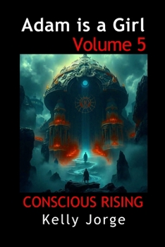 Adam is a Girl Volume 5. Conscious Rising