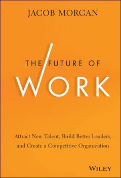 Hardcover The Future of Work: Attract New Talent, Build Better Leaders, and Create a Competitive Organization Book
