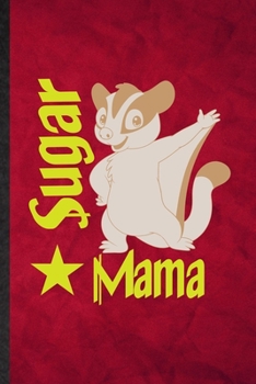 Paperback Sugar Mama: Funny Blank Lined Sugar Glider Owner Vet Notebook/ Journal, Graduation Appreciation Gratitude Thank You Souvenir Gag G Book