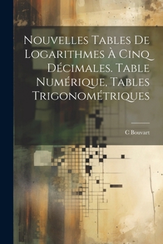 Paperback Nouvelles Tables De Logarithmes À Cinq Décimales. Table Numérique, Tables Trigonométriques [French] Book