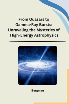 Paperback From Quasars to Gamma-Ray Bursts: Unraveling the Mysteries of High-Energy Astrophysics Book