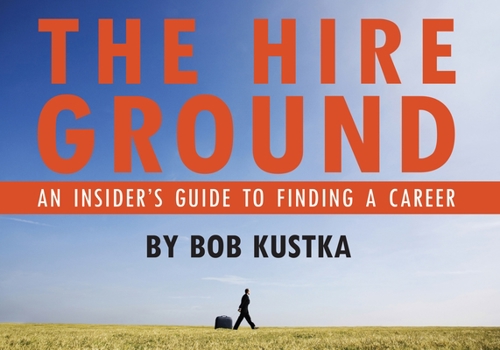 Paperback The Hire Ground: An Insider S Guide to Finding a Career: An Insider S Guide to Finding a Career Book