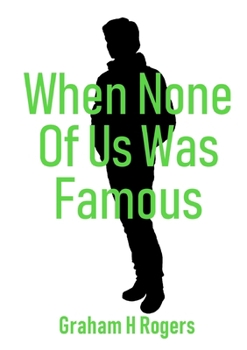 Paperback When None Of Us Was Famous Book
