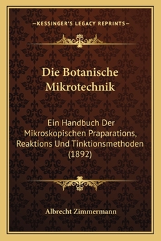 Paperback Die Botanische Mikrotechnik: Ein Handbuch Der Mikroskopischen Praparations, Reaktions Und Tinktionsmethoden (1892) [German] Book