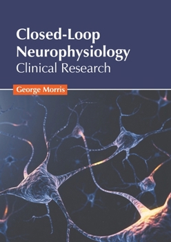 Hardcover Closed-Loop Neurophysiology: Clinical Research Book