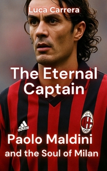 The Eternal Captain: Paolo Maldini and the Soul of Milan