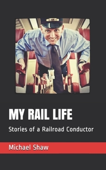 Paperback My Rail Life: Stories of a Railroad Conductor Book