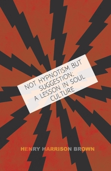Not Hypnotism, but Suggestion: A Lesson in Soul Culture