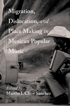 Hardcover Migration, Dislocation, and Place Making in Mexican Popular Music Book