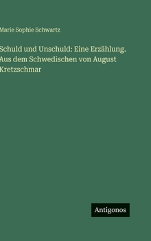 Schuld und Unschuld: Eine Erzählung. Aus dem Schwedischen von August Kretzschmar