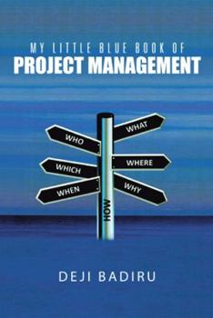 Paperback My Little Blue Book of Project Management: What, Where, When, Who, and How Book