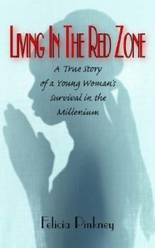 Living In The Red Zone: A True Story of a Young Woman's Survival in the Millenium