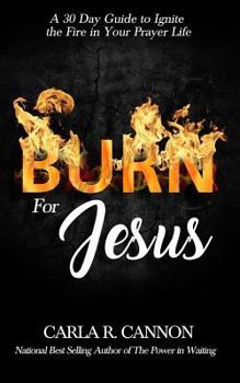 Paperback Burn for Jesus: A 30-Day Devotional to Ignite Fire in Your Prayer Life Book