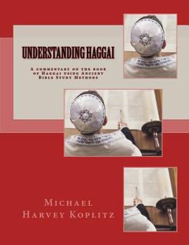 Paperback Understanding Haggai: A commentary on the book of Haggai using Ancient Bible Study Methods Book