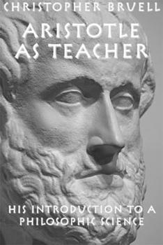 Hardcover Aristotle as Teacher: His Introduction to a Philosophic Science Book