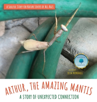 Hardcover Arthur, The Amazing Mantis: A Story of Unexpected Connection Book